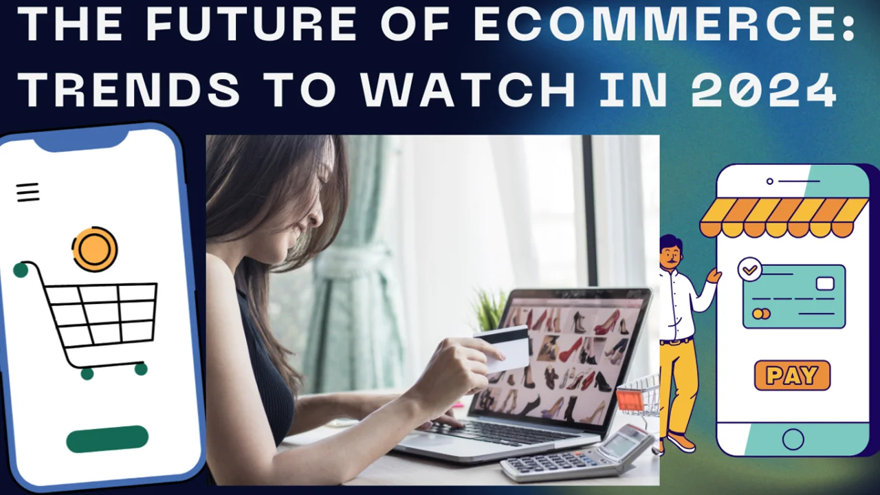 The Future of E-Commerce: Trends and Technologies to Watch in 2024